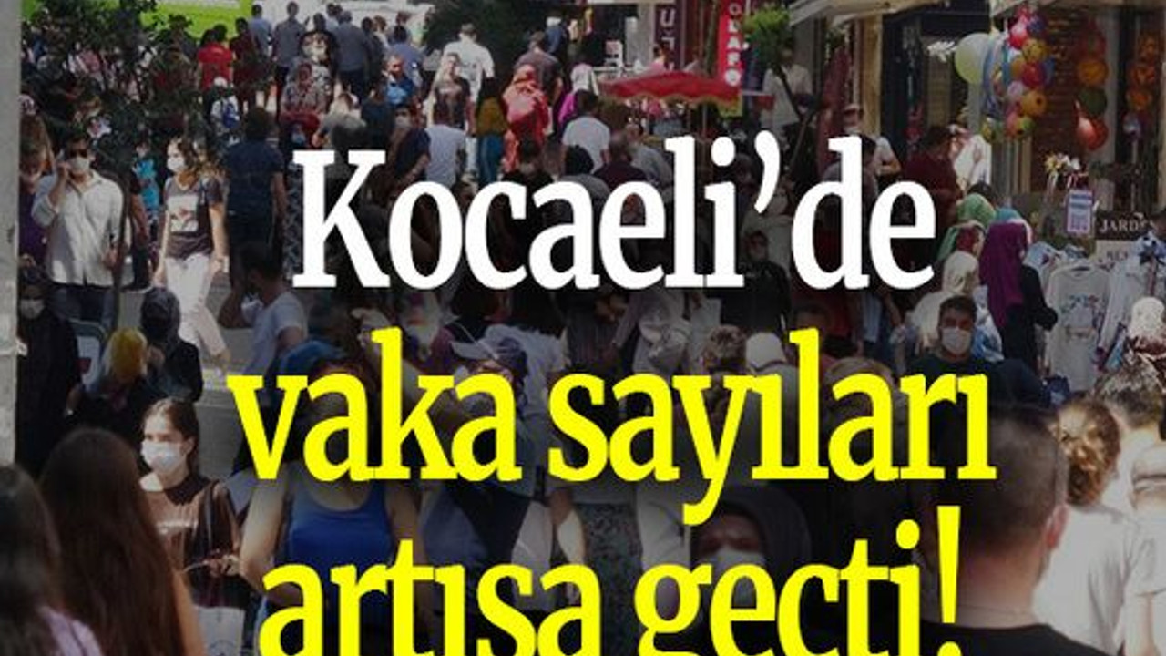 Kocaeli’de vaka sayıları artışa geçti!